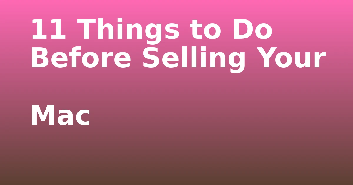 Tech Pappy|11 Things to Do Before Selling Your Mac