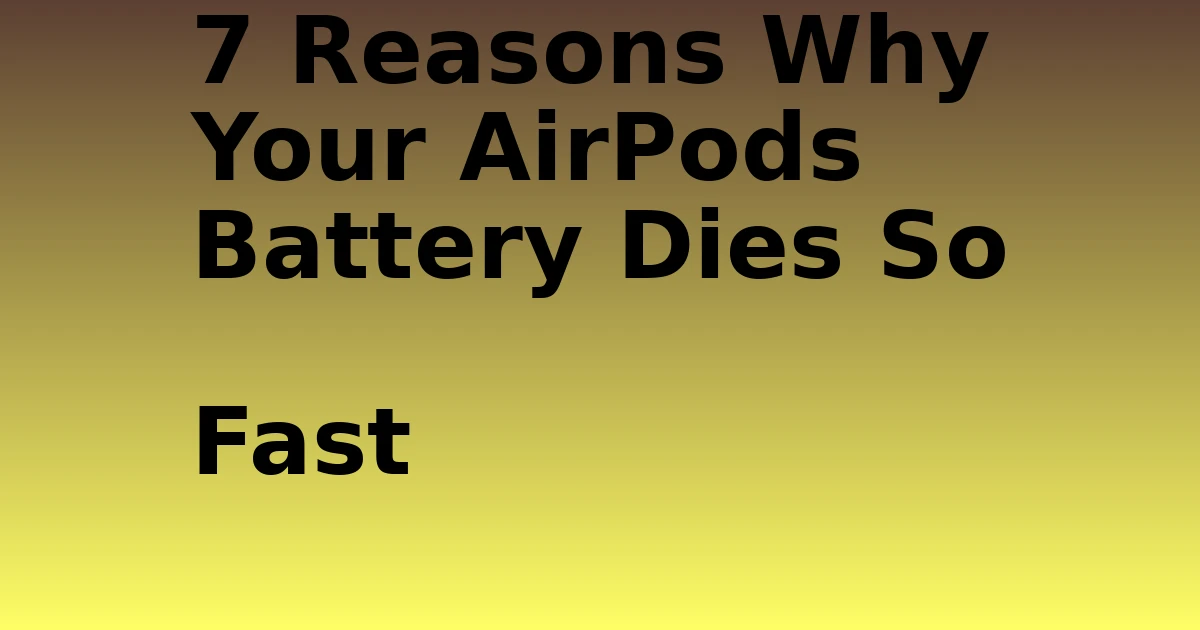 Tech Pappy|7 Reasons Why Your AirPods Battery Dies So Fast