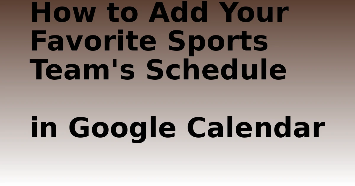 Tech Pappy|How to Add Your Favorite Sports Team’s Schedule in Google Calendar