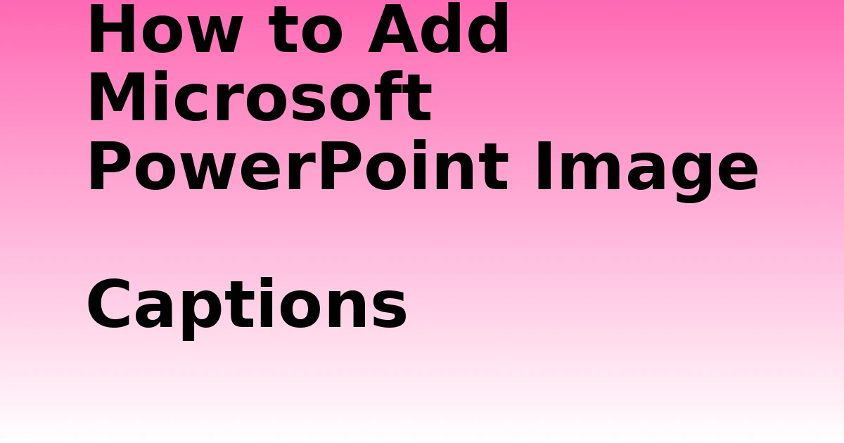 Tech Pappy|How to Add Microsoft PowerPoint Image Captions