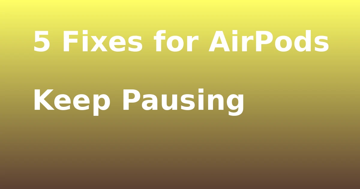 Tech Pappy|5 Fixes for AirPods Keep Pausing