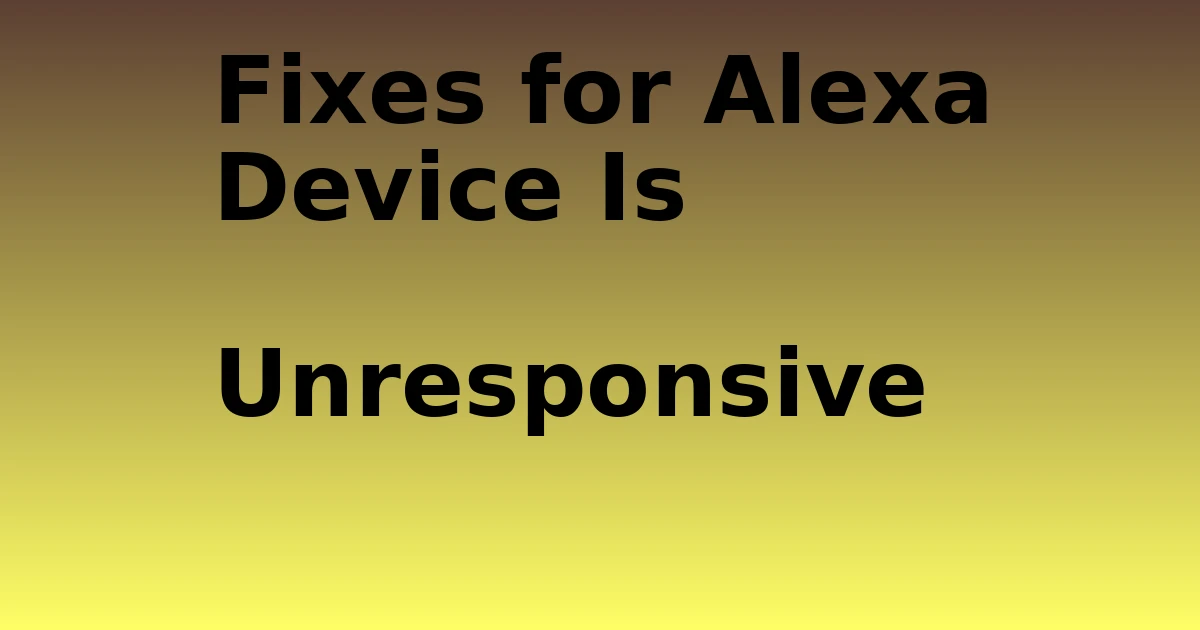 Tech Pappy|Fixes for Alexa Device Is Unresponsive