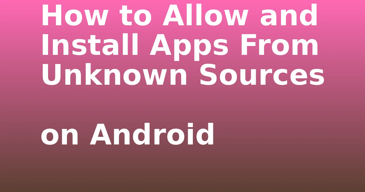 Tech Pappy|How to Allow and Install Apps From Unknown Sources on Android