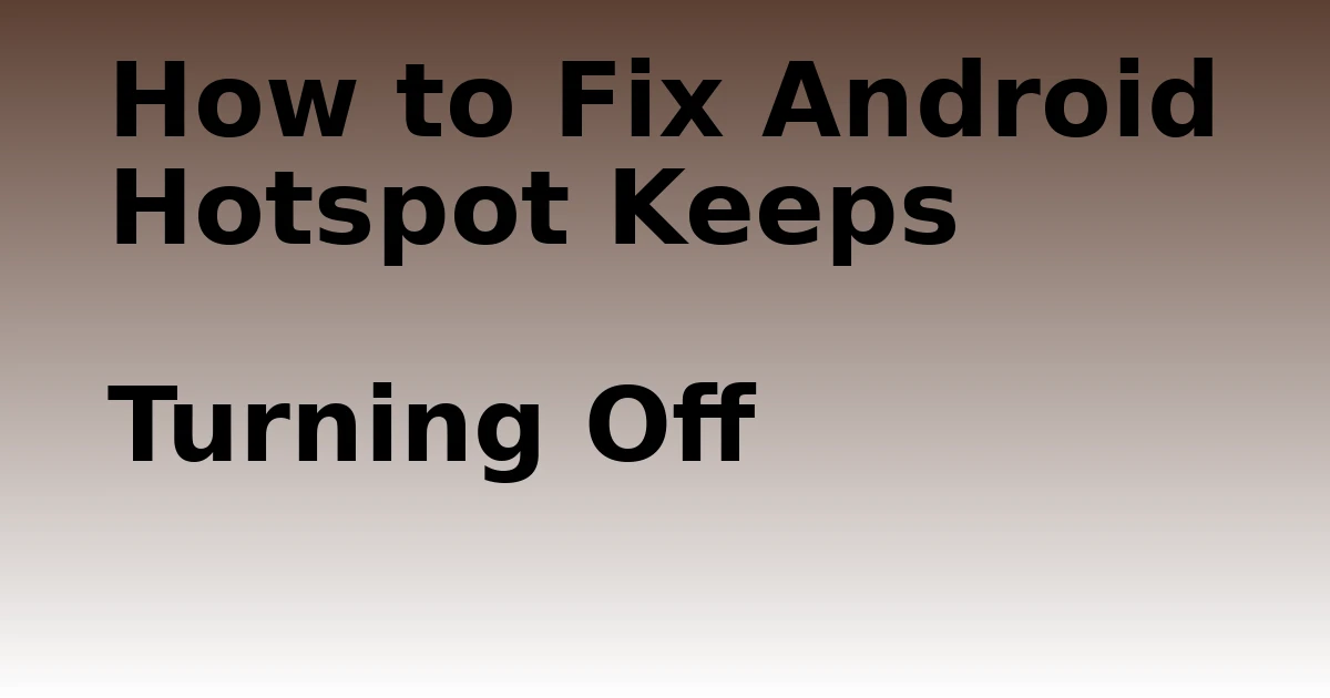 Tech Pappy|How to Fix Android Hotspot Keeps Turning Off