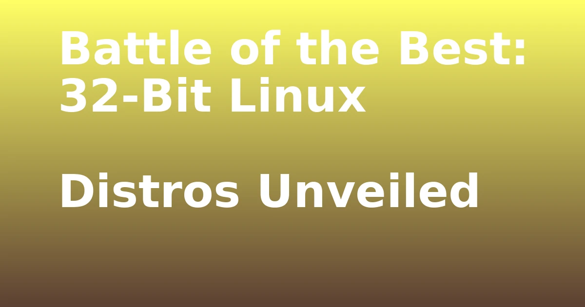 Tech Pappy|Battle of the Best: 32-Bit Linux Distros Unveiled