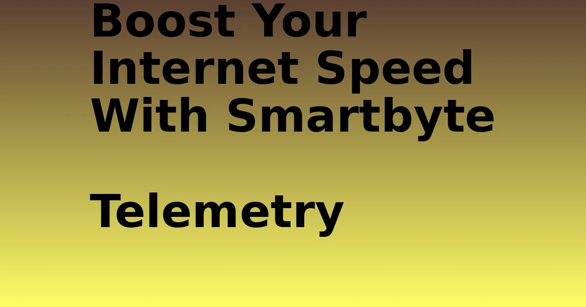 Tech Pappy|Boost Your Internet Speed With Smartbyte Telemetry