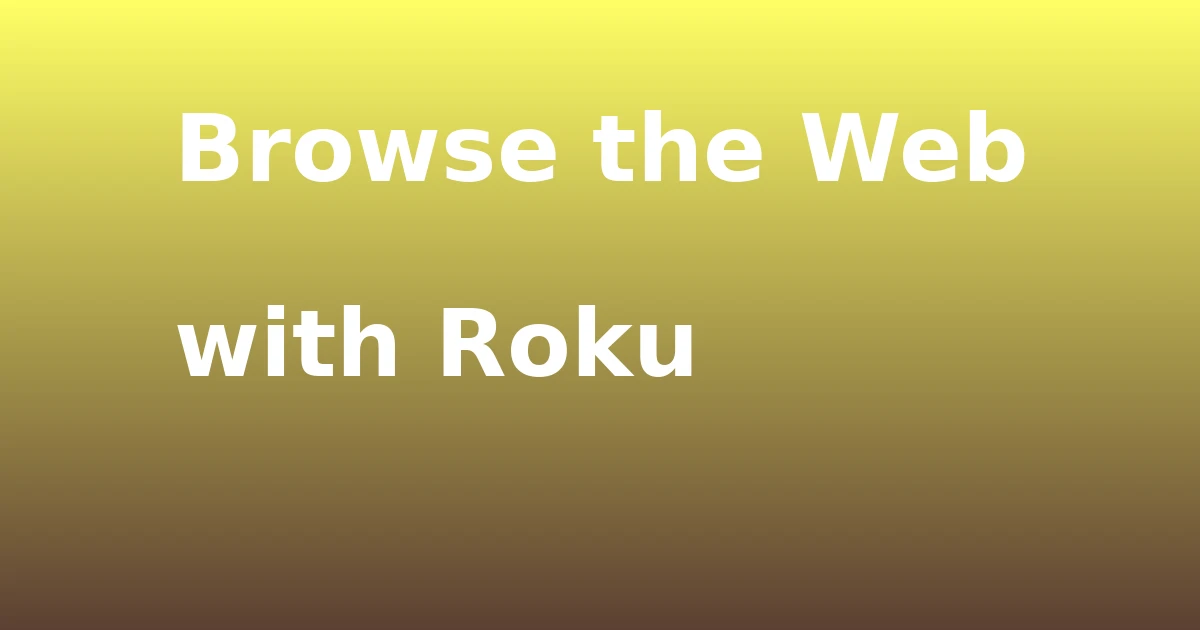 Tech Pappy|Browse the Web with Roku