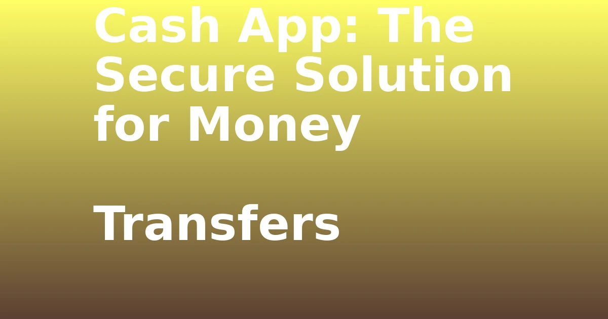 Tech Pappy|Cash App: The Secure Solution for Money Transfers