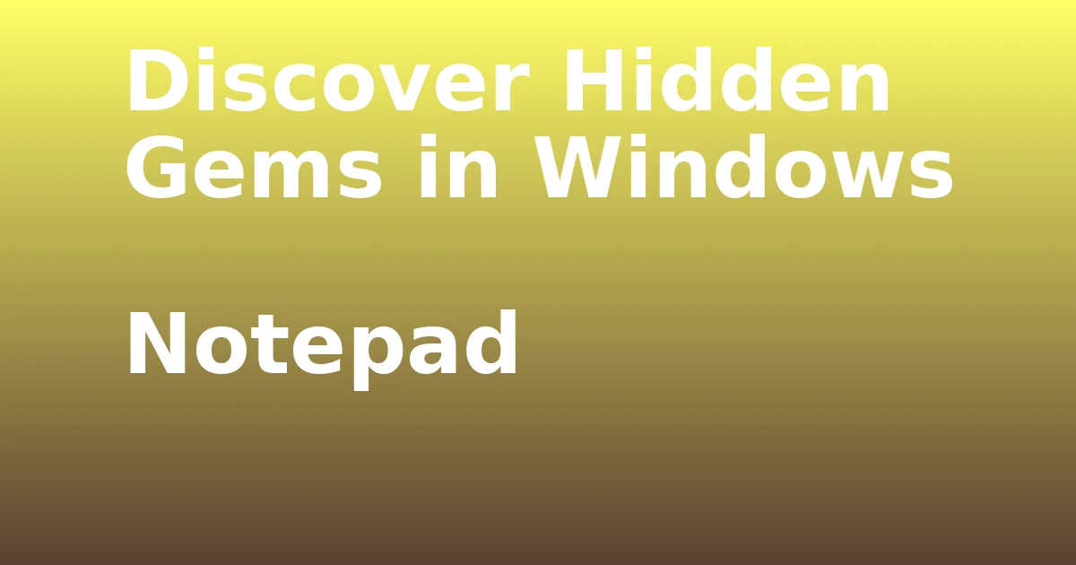 Tech Pappy|Discover Hidden Gems in Windows Notepad