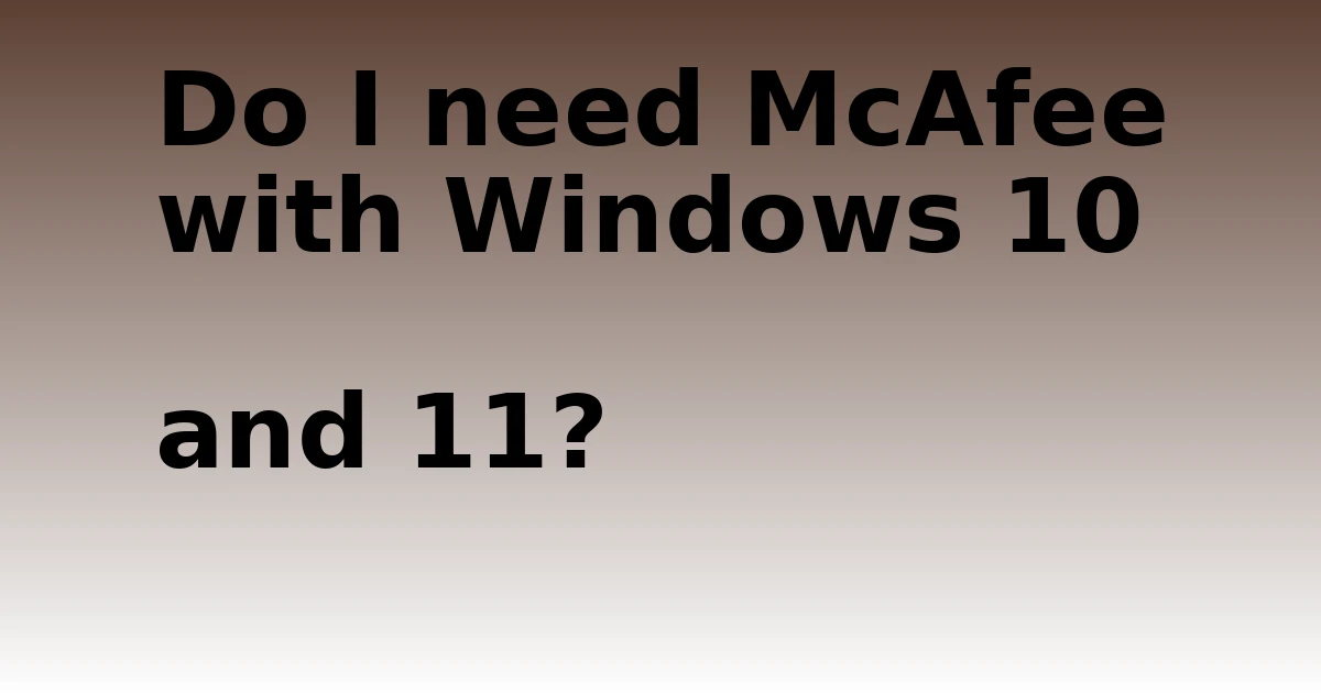 Tech Pappy|Do I need McAfee with Windows 10 and 11?