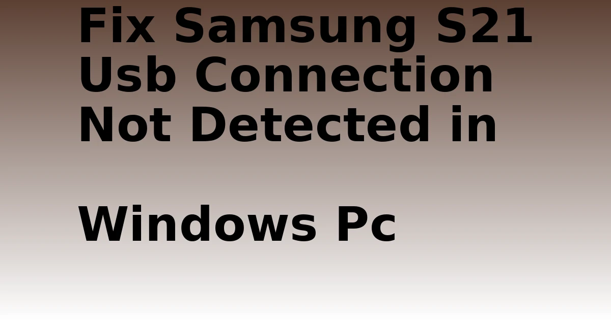 Tech Pappy|Fix Samsung S21 Usb Connection Not Detected in Windows Pc