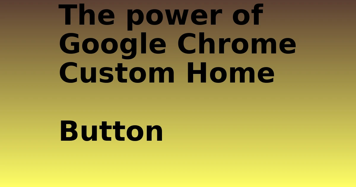 Tech Pappy|The power of Google Chrome Custom Home Button