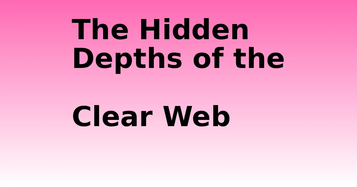Tech Pappy|The Hidden Depths of the Clear Web