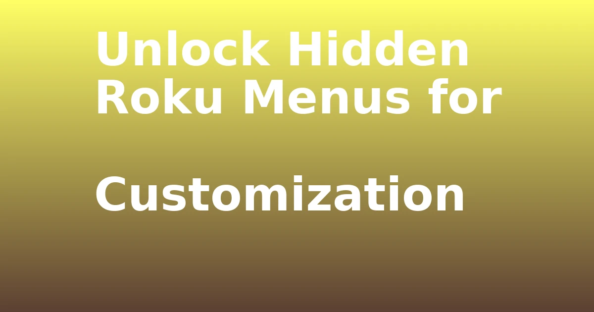 Tech Pappy|Unlock Hidden Roku Menus for Customization