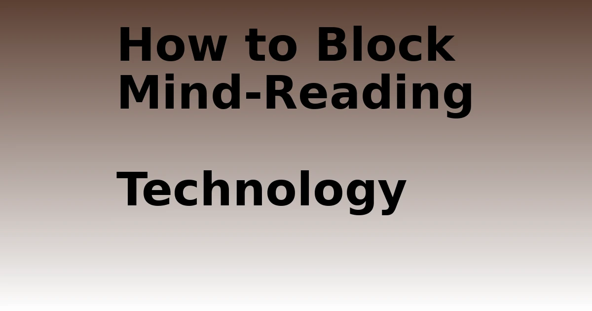 Tech Pappy|How to Block Mind-Reading Technology