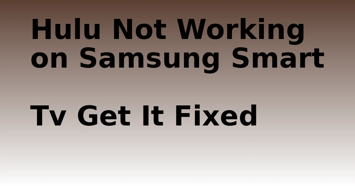 Tech Pappy|Hulu Not Working on Samsung Smart Tv Get It Fixed