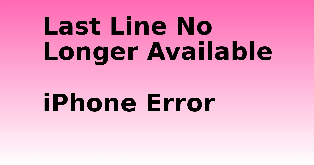 Tech Pappy|Last Line No Longer Available iPhone Error