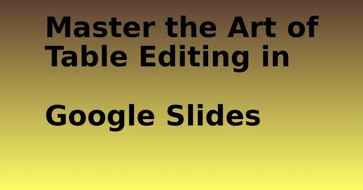 Tech Pappy|Master the Art of Table Editing in Google Slides