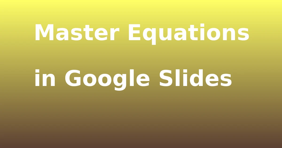 Tech Pappy|Master Equations in Google Slides