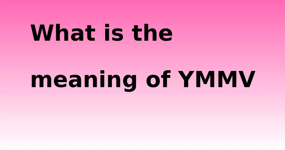 Tech Pappy|What is the meaning of YMMV