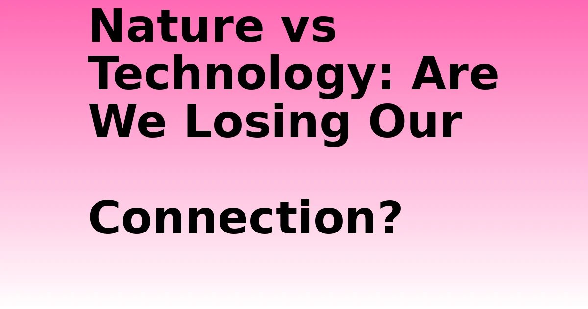 Tech Pappy|Nature vs Technology: Are We Losing Our Connection?