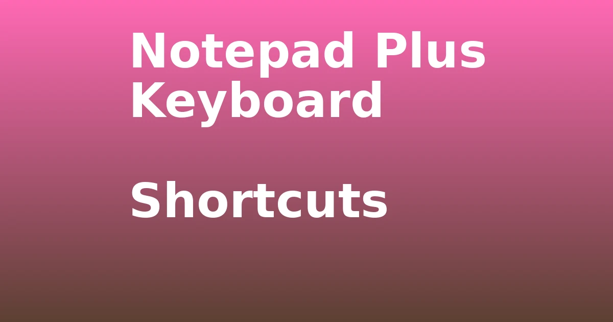 Tech Pappy|Notepad Plus Keyboard Shortcuts