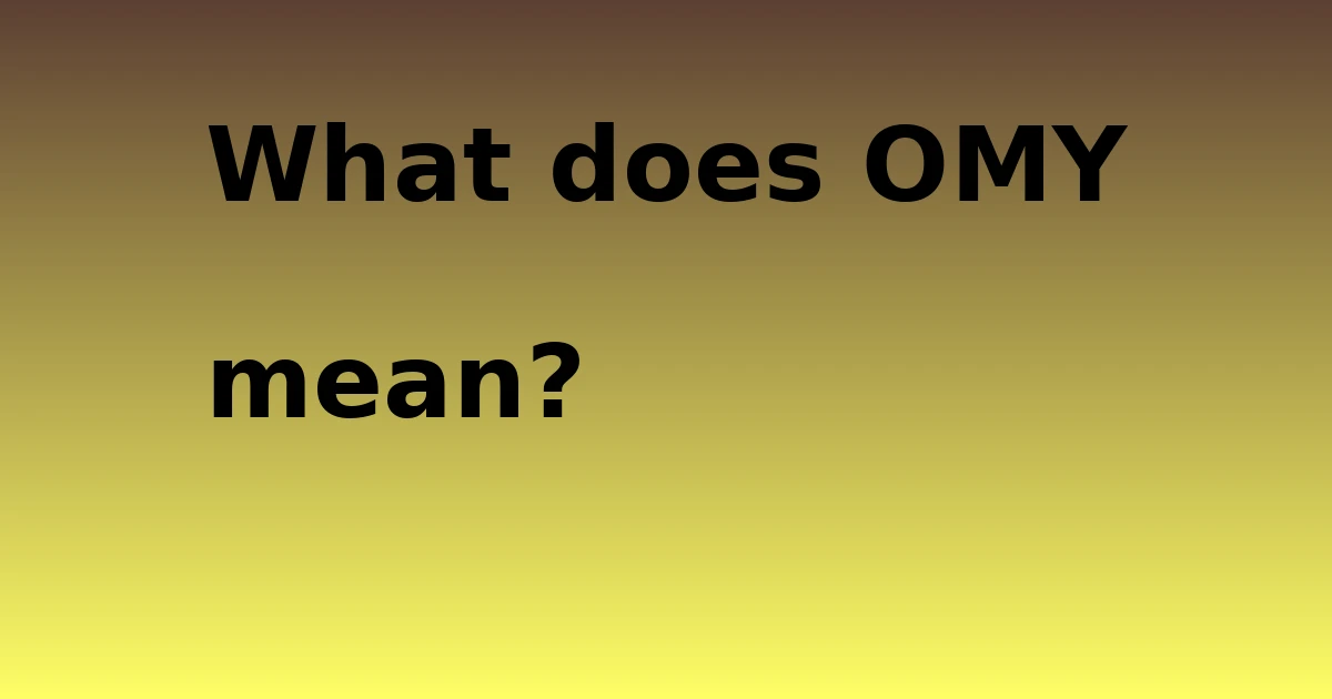 Tech Pappy|What does OMY mean?