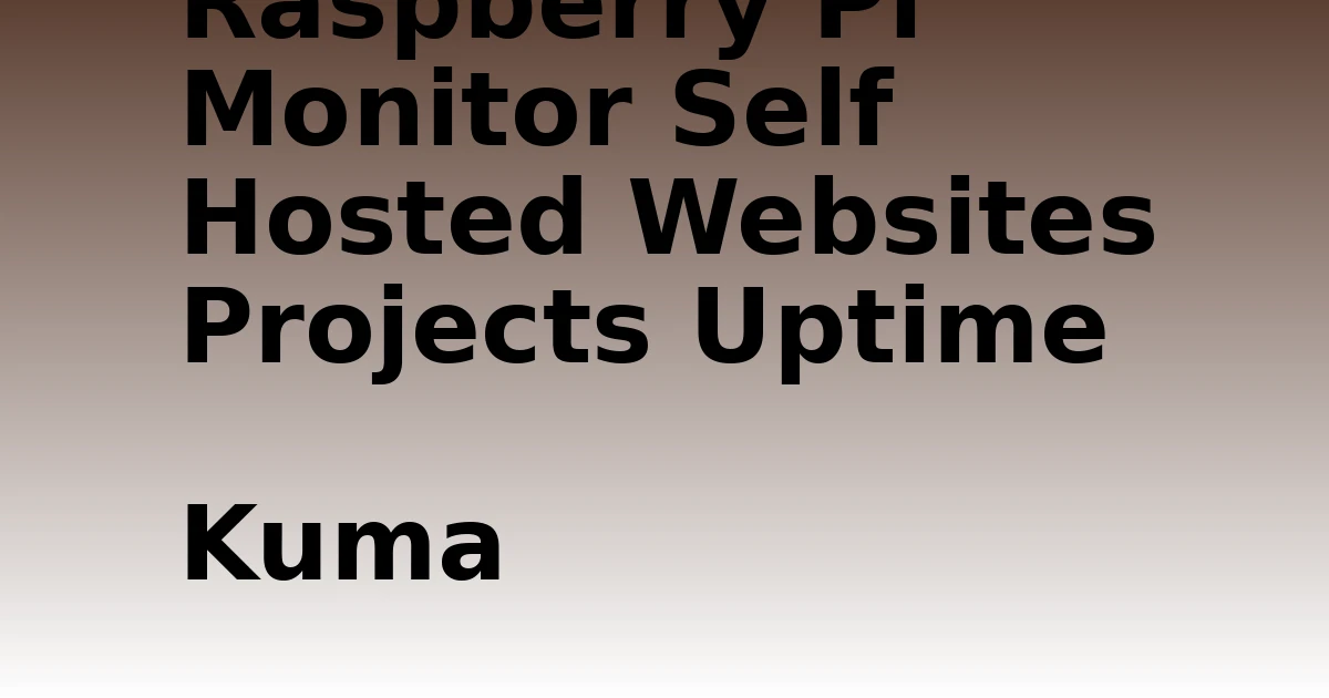 Tech Pappy|Raspberry Pi Monitor Self Hosted Websites Projects Uptime Kuma