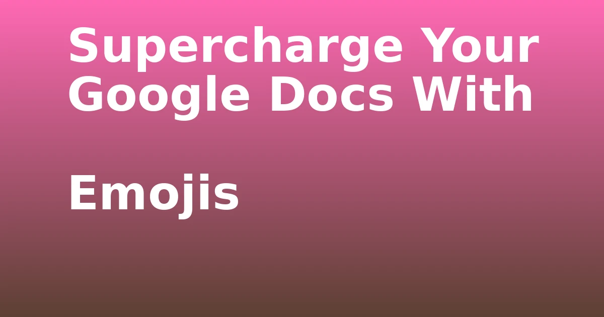 Tech Pappy|Supercharge Your Google Docs With Emojis