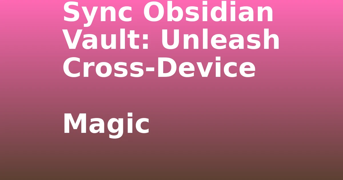 Tech Pappy|Sync Obsidian Vault: Unleash Cross-Device Magic