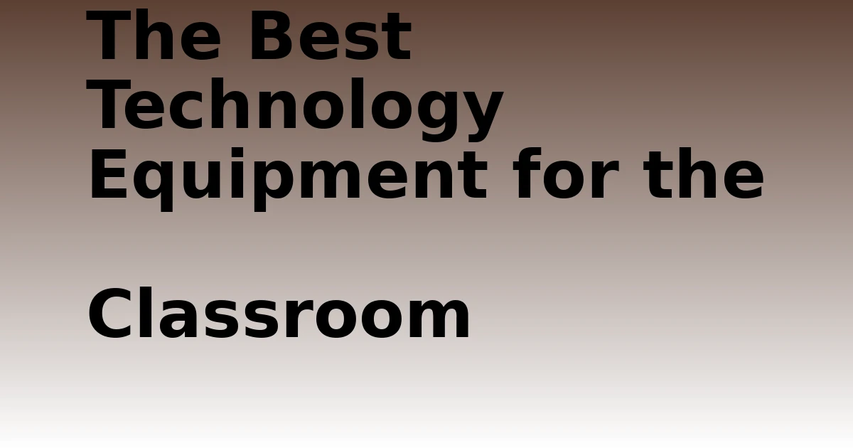 Tech Pappy|The Best Technology Equipment for the Classroom