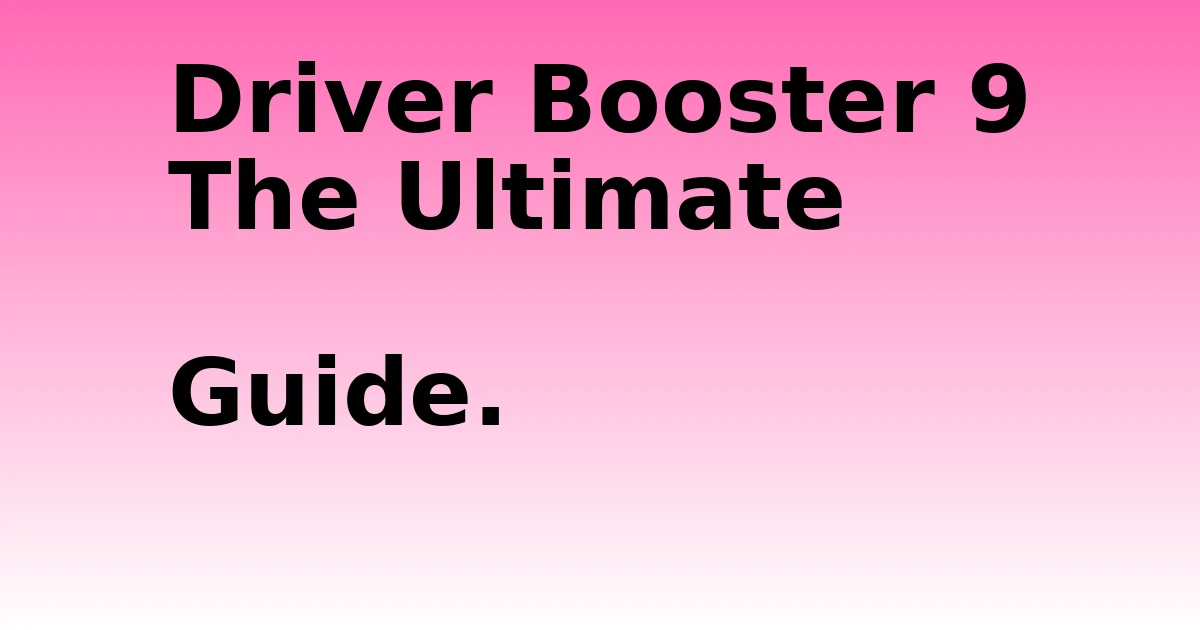 Tech Pappy|Driver Booster 9 The Ultimate Guide.