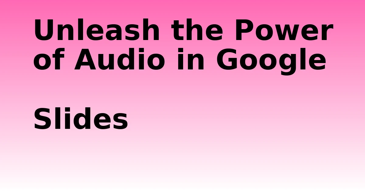 Tech Pappy|Unleash the Power of Audio in Google Slides