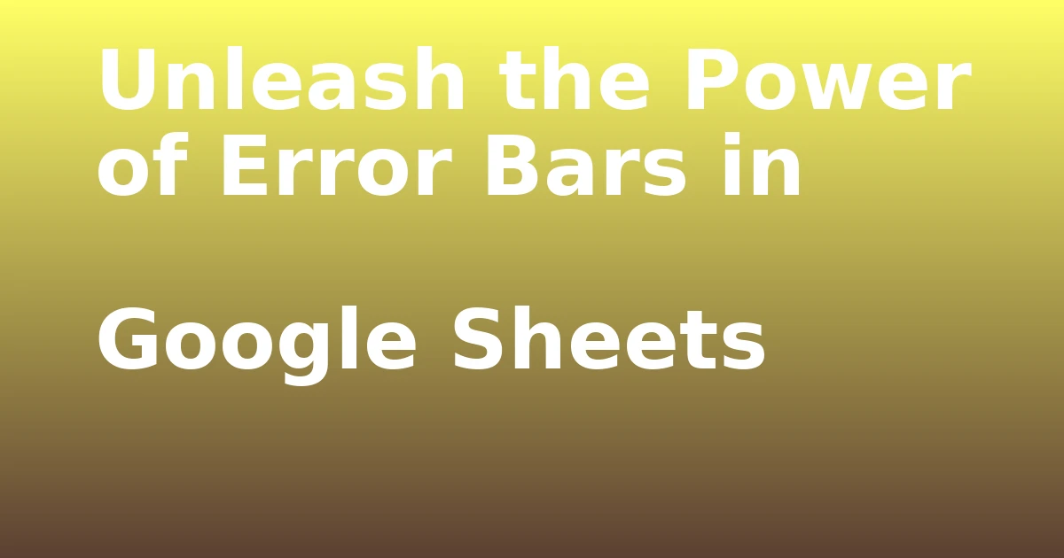 Tech Pappy|Unleash the Power of Error Bars in Google Sheets