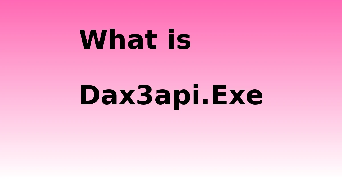 Tech Pappy|What is Dax3api.Exe