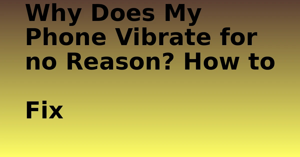 Tech Pappy|Why Does My Phone Vibrate for no Reason? How to Fix
